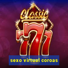 sexo virtual coroas